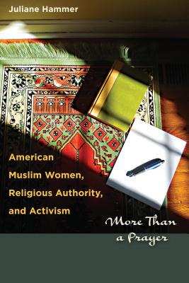 American Muslim Women, Religious Authority, and Activism: More Than a Prayer (Louann Atkins Temple Women & Culture Series)