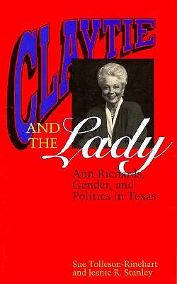 Claytie and the Lady Ann Richards, Gender, and Politics in Texas