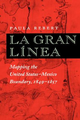 La Gran Lnea Mapping the United States - Mexico Boundary, 1849-1857