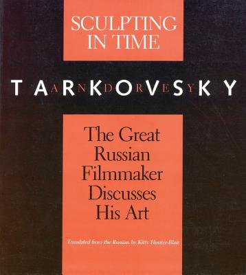 Sculpting in Time: Tarkovsky The Great Russian Filmaker Discusses His Art