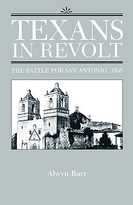 Texans in Revolt: The Battle for San Antonio, 1835