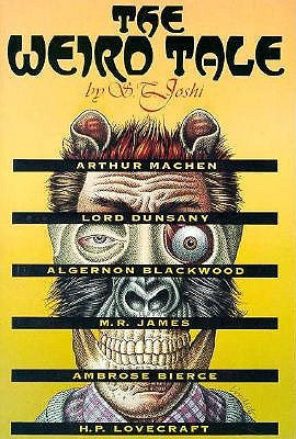 The Weird Tale: Arthur Machen, Lord Dunsany, Algernon Blackwood, M R James, Ambrose Bierce, H P Lovecraft