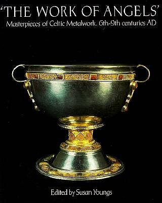 The Work of Angels: Masterpieces of Celtic Metalwork, 6th-9th Centuries AD