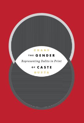 The Gender of Caste: Representing Dalits in Print (Global South Asia)