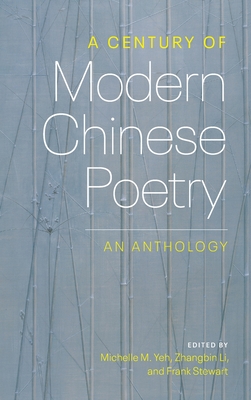 A Century of Modern Chinese Poetry: An Anthology