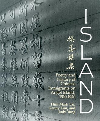 Island Poetry and History of Chinese Immigrants on Angel Island, 1910-1940