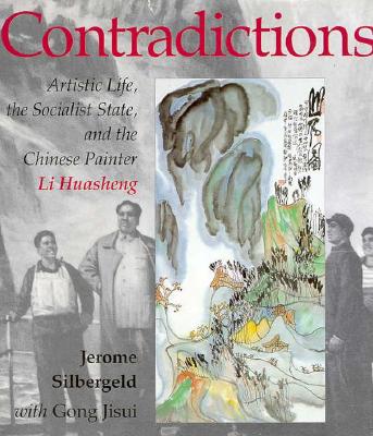 Contradictions: Artistic Life, the Socialist State, and the Chinese Painter Li Huasheng (Jackson School Publications in International Studies)