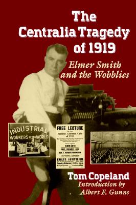 The Centralia Tragedy of 1919: Elmer Smith and the Wobblies (Samuel and Althea Stroum Books xx)