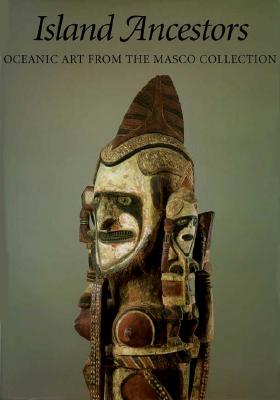 Island Ancestors Oceanic Art from the Masco Collection