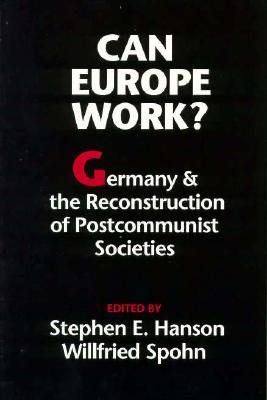 Can Europe Work: Germany and the Reconstruction of Postcommunist Societies (Jackson School Publications in International Studies)