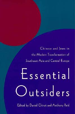 Essential Outsiders: Chinese and Jews in the modern transformation of Southeast Asia and Central Europe (Jackson School Publications in International Studies (Paperback))