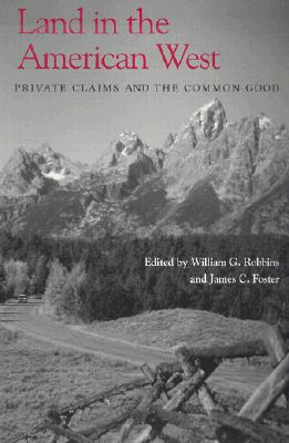 Image for Land in the American West: Private Claims and the Common Good