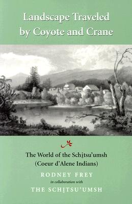 Landscape Traveled by Coyote and Crane: The World of the Schitsu'umsh (McLellan Book)