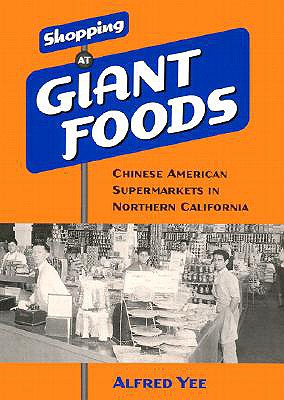 Shopping at Giant Foods: Chinese American Supermarkets in Northern California (Scott and Laurie Oki Series in Asian American Studies)
