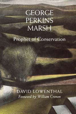 George Perkins Marsh: Prophet of Conservation (Weyerhaeuser Environmental Books)