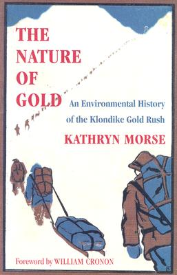 The Nature of Gold: An Environmental History of the Klondike Gold Rush