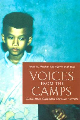 Voices from the Camps: Vietnamese Children Seeking Asylum (Donald R. Ellegood International Publications)