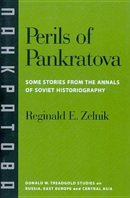 Perils of Pankratova: Some Stories from the Annals of Soviet Historiography (Donald W. Treadgold Studies on Russia, East Europe, and Central Asia)