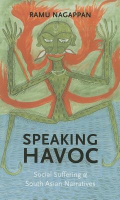 Speaking Havoc: Social Suffering and South Asian Narratives (Literary Conjugations)