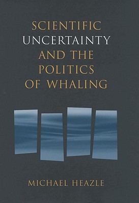 Scientific Uncertainty and the Politics of Whaling