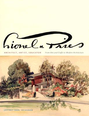 Image for Lionel H. Pries, Architect, Artist, Educator: From Arts and Crafts to Modern Architecture