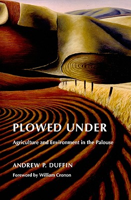 Plowed Under: Agriculture and Environment in the Palouse (Weyerhaeuser Environmental Books)