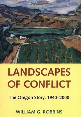 Landscapes of Conflict: The Oregon Story, 1940-2000 (Weyerhaeuser Environmental Books)