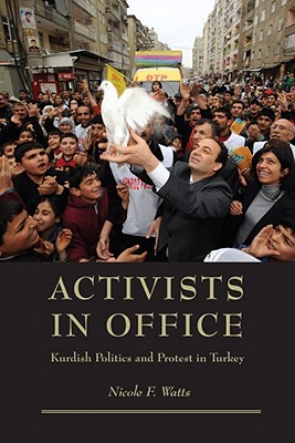Activists in Office: Kurdish Politics and Protest in Turkey (Studies in Modernity and National Identity)
