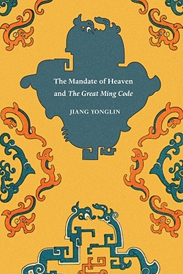 Mandate of Heaven and the Great Ming Code (Asian Law Series)