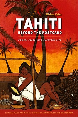 Tahiti Beyond the Postcard: Power, Place, and Everyday Life (Culture, Place, and Nature)