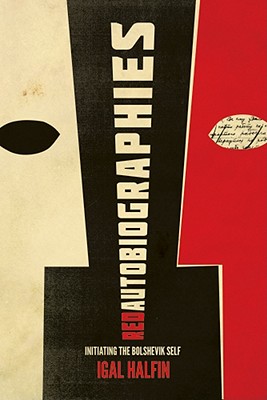 Red Autobiographies: Initiating the Bolshevik Self (Donald W. Treadgold Studies on Russia, East Europe, and Central Asia)