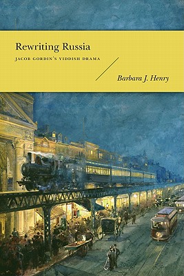 Rewriting Russia: Jacob Gordin's Yiddish Drama (Modern Language Initiative Books xx)