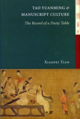 Tao Yuanming and Manuscript Culture: The Record of a Dusty Table (A China Program Book)