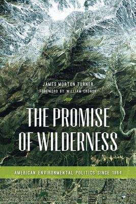 The Promise of Wilderness: American Environmental Politics since 1964 (Weyerhaeuser Environmental Books)