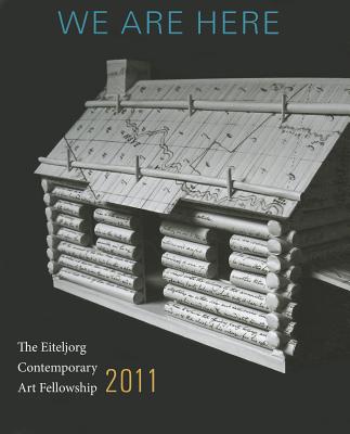 We Are Here: The Eiteljorg Contemporary Art Fellowship 2011