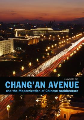 Chang'an Avenue and the Modernization of Chinese Architecture (A China Program Book; Art History Publishing Initiative)