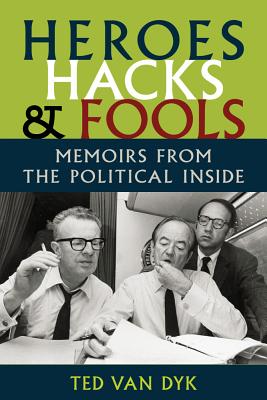 Heroes, Hacks, and Fools: Memoirs from the Political Inside (A Samuel and Althea Stroum Book)