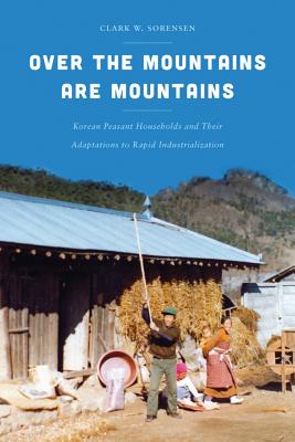 Over the Mountains Are Mountains: Korean Peasant Households and Their Adaptations to Rapid Industrialization (Korean Studies of the Henry M. Jackson School of International Studies)