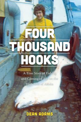 Four Thousand Hooks: A True Story of Fishing and Coming of Age on the High Seas of Alaska