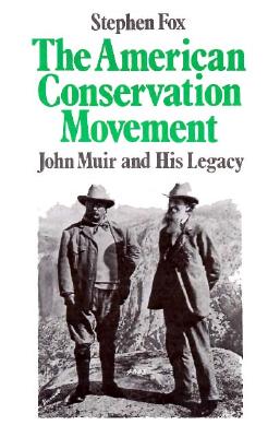 The American Conservation Movement: John Muir And His Legacy