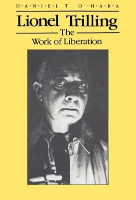 Lionel Trilling: The Work of LIberation (Wisconsin Project on American Writers)