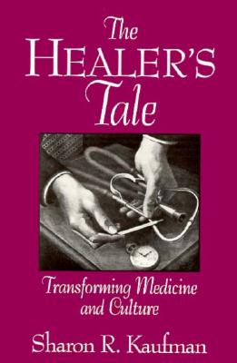 The Healer's Tale: Transforming Medicine and Culture (Life Course Studies)
