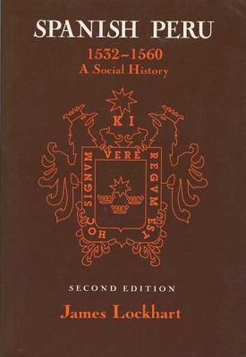 Spanish Peru, 15321560: A Social History