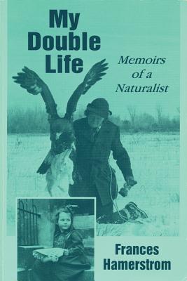 My Double Life: Memoirs Of A Naturalist
