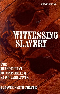Witnessing Slavery: The Development Of Ante-Bellum Slave Narratives (Wisconsin Studies in Autobiography)