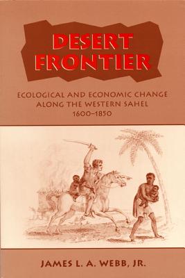 Desert Frontier: Ecological and Economic Change Along the Western Sahel, 1600-1850 Image for Desert Frontier: Ecological and Economic Change Along the Western Sahel, 1600-1850