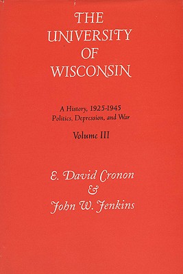 Image for The University of Wisconsin: A History, 1925-1945- Politics, Depression and War (Vol. 3) The University of Wisconsin: A History, 1925-1945- Politics, Depression and War (Vol. 3)