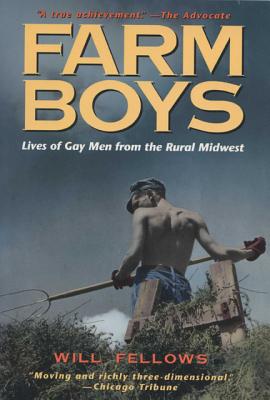 FARM BOYS : LIVES OF GAY MEN FROM THE RURAL MIDWEST