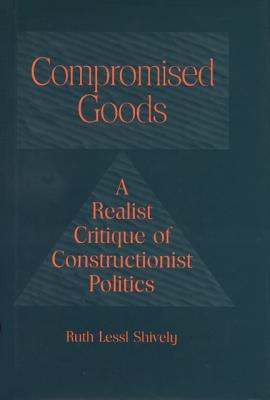 Compromised Goods: A Realist Critique of Constructionist Politics