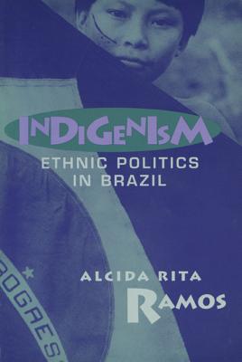Indigenism: Ethnic Politics In Brazil (New Directions in Anthropological Writing)